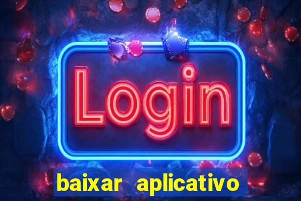 baixar aplicativo do jogo do tigrinho